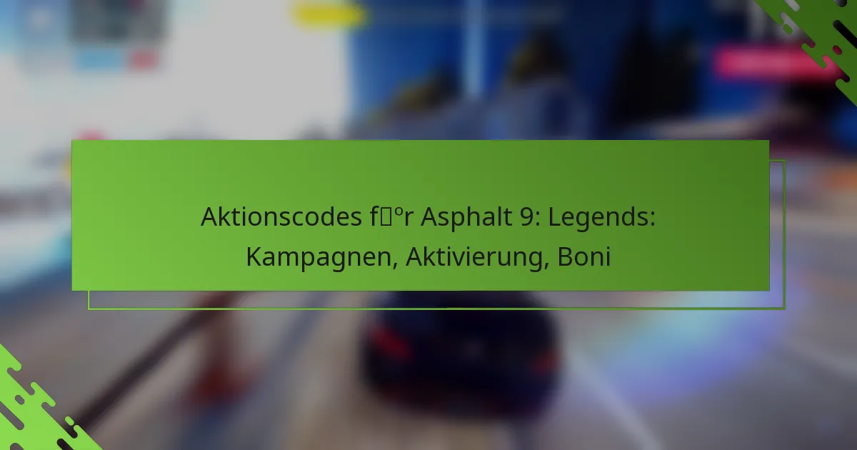 Aktionscodes für Asphalt 9: Legends: Kampagnen, Aktivierung, Boni