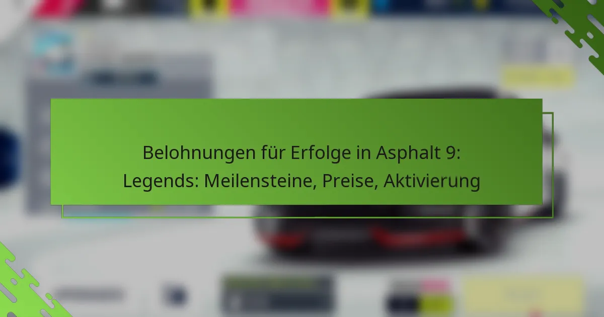 Belohnungen für Erfolge in Asphalt 9: Legends: Meilensteine, Preise, Aktivierung