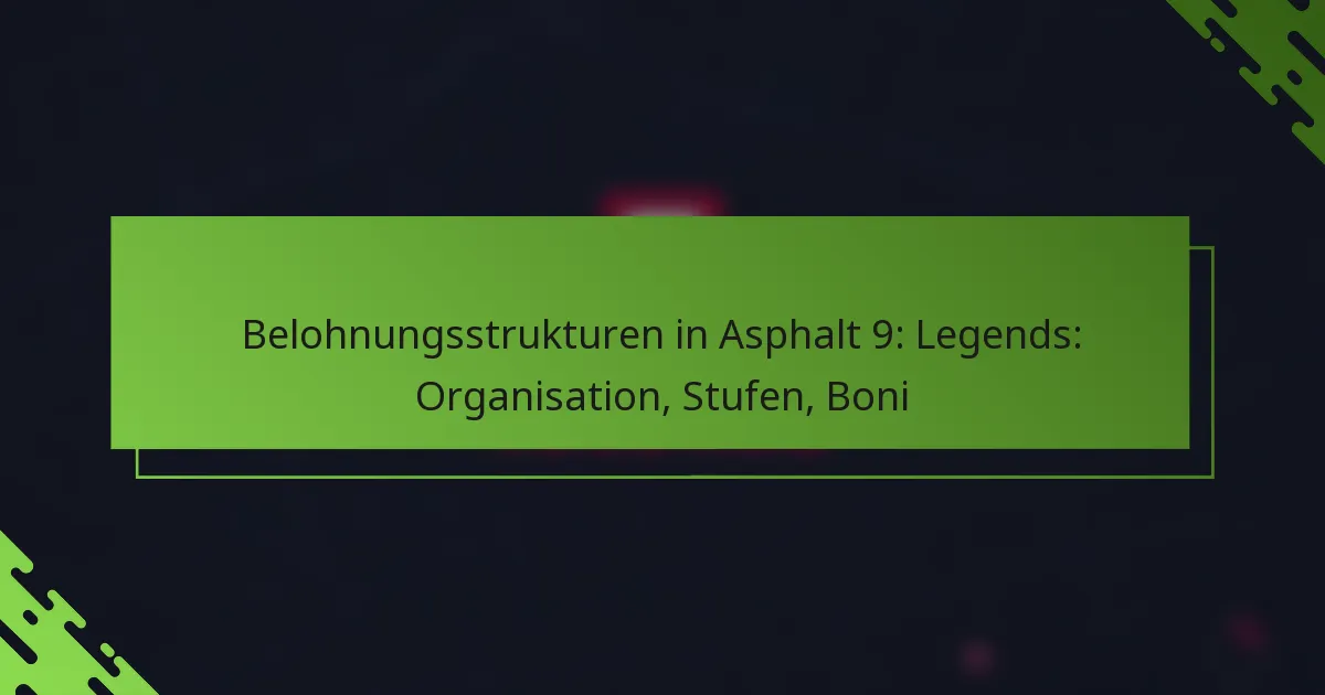 Belohnungsstrukturen in Asphalt 9: Legends: Organisation, Stufen, Boni