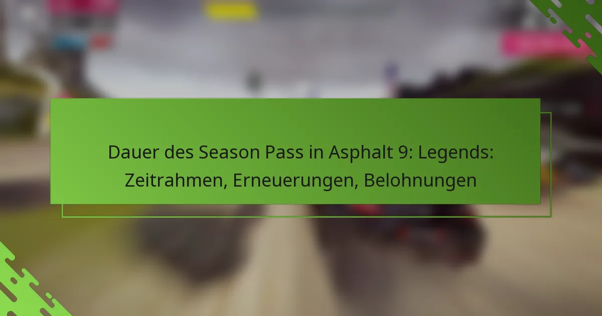 Dauer des Season Pass in Asphalt 9: Legends: Zeitrahmen, Erneuerungen, Belohnungen