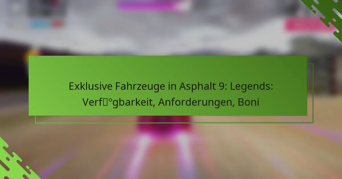Exklusive Fahrzeuge in Asphalt 9: Legends: Verfügbarkeit, Anforderungen, Boni