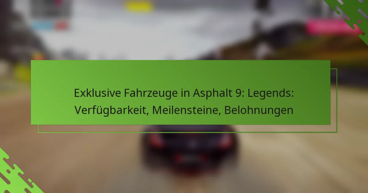 Exklusive Fahrzeuge in Asphalt 9: Legends: Verfügbarkeit, Meilensteine, Belohnungen