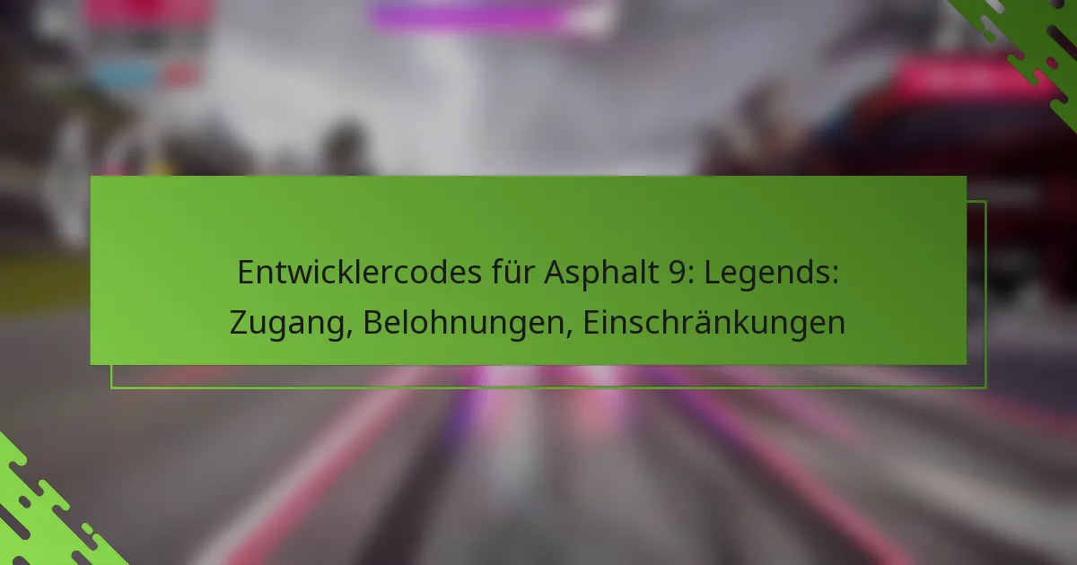 Entwicklercodes für Asphalt 9: Legends: Zugang, Belohnungen, Einschränkungen