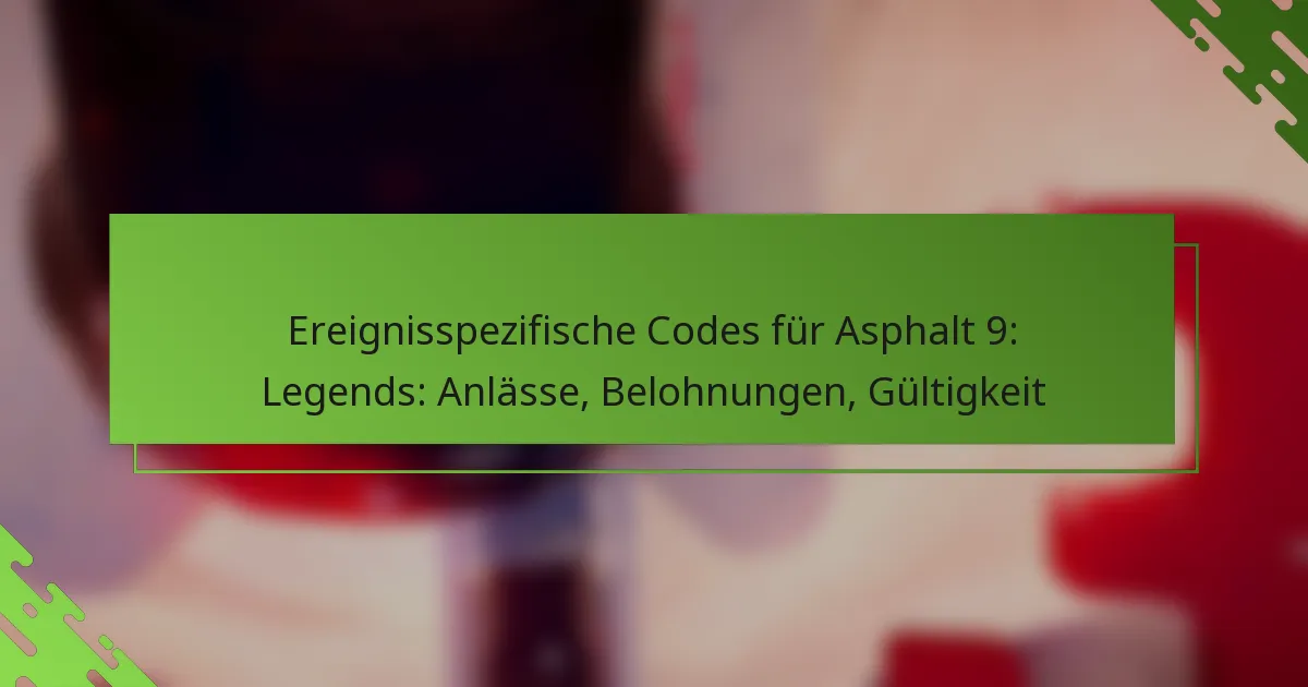 Ereignisspezifische Codes für Asphalt 9: Legends: Anlässe, Belohnungen, Gültigkeit
