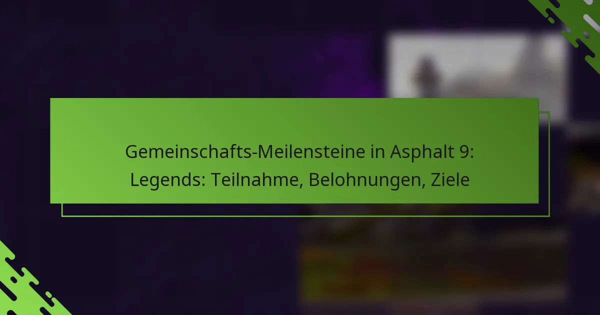 Gemeinschafts-Meilensteine in Asphalt 9: Legends: Teilnahme, Belohnungen, Ziele