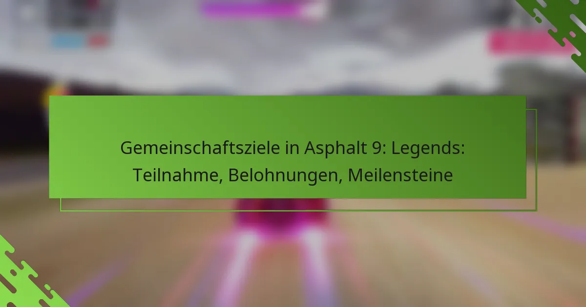 Gemeinschaftsziele in Asphalt 9: Legends: Teilnahme, Belohnungen, Meilensteine