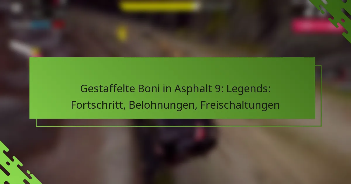 Gestaffelte Boni in Asphalt 9: Legends: Fortschritt, Belohnungen, Freischaltungen