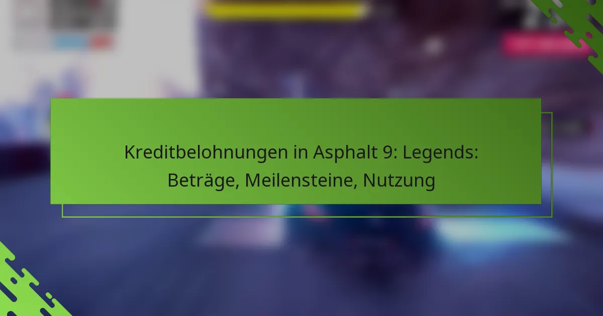 Kreditbelohnungen in Asphalt 9: Legends: Beträge, Meilensteine, Nutzung