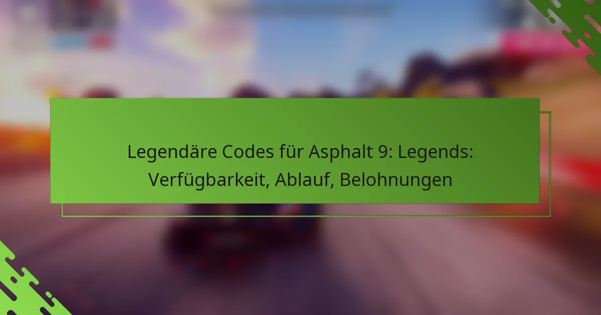 Legendäre Codes für Asphalt 9: Legends: Verfügbarkeit, Ablauf, Belohnungen