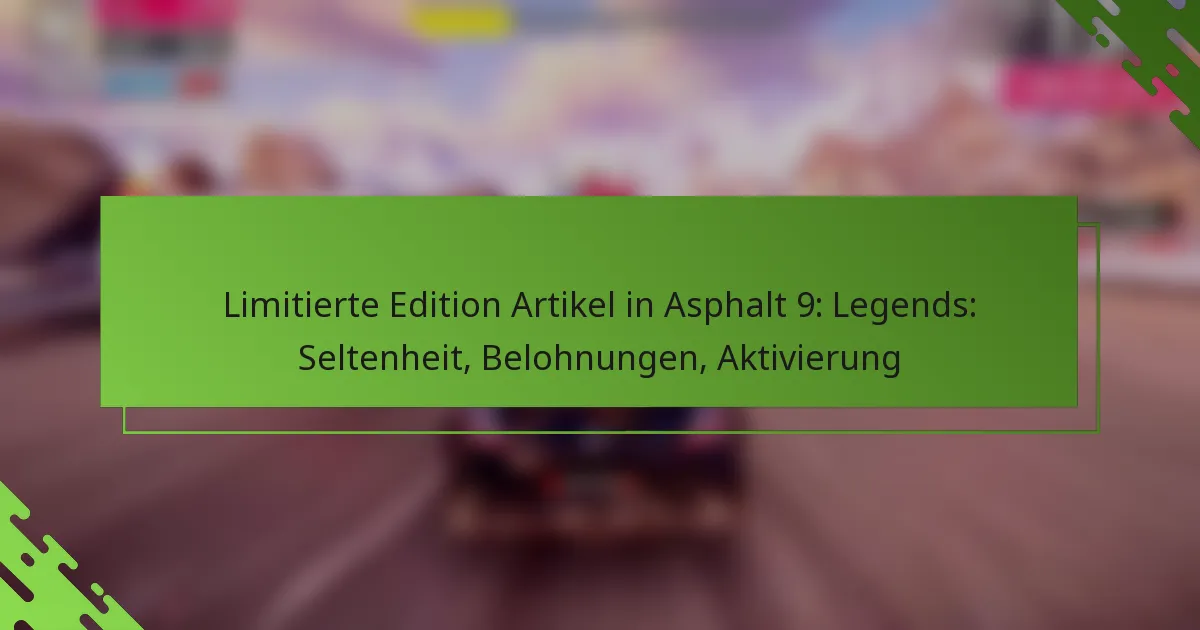 Limitierte Edition Artikel in Asphalt 9: Legends: Seltenheit, Belohnungen, Aktivierung