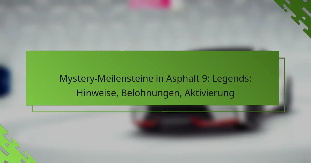 Mystery-Meilensteine in Asphalt 9: Legends: Hinweise, Belohnungen, Aktivierung