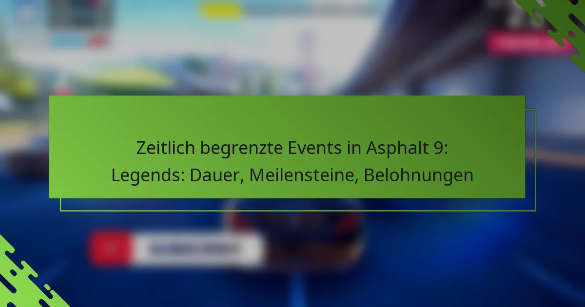 Zeitlich begrenzte Events in Asphalt 9: Legends: Dauer, Meilensteine, Belohnungen