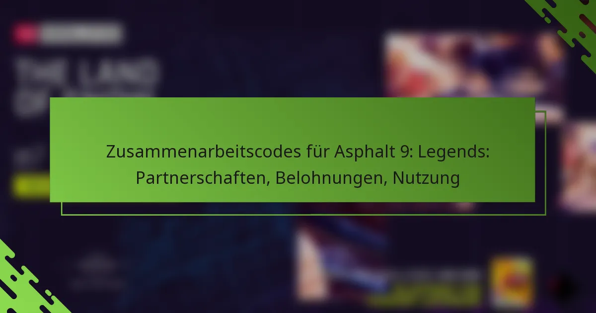 Zusammenarbeitscodes für Asphalt 9: Legends: Partnerschaften, Belohnungen, Nutzung