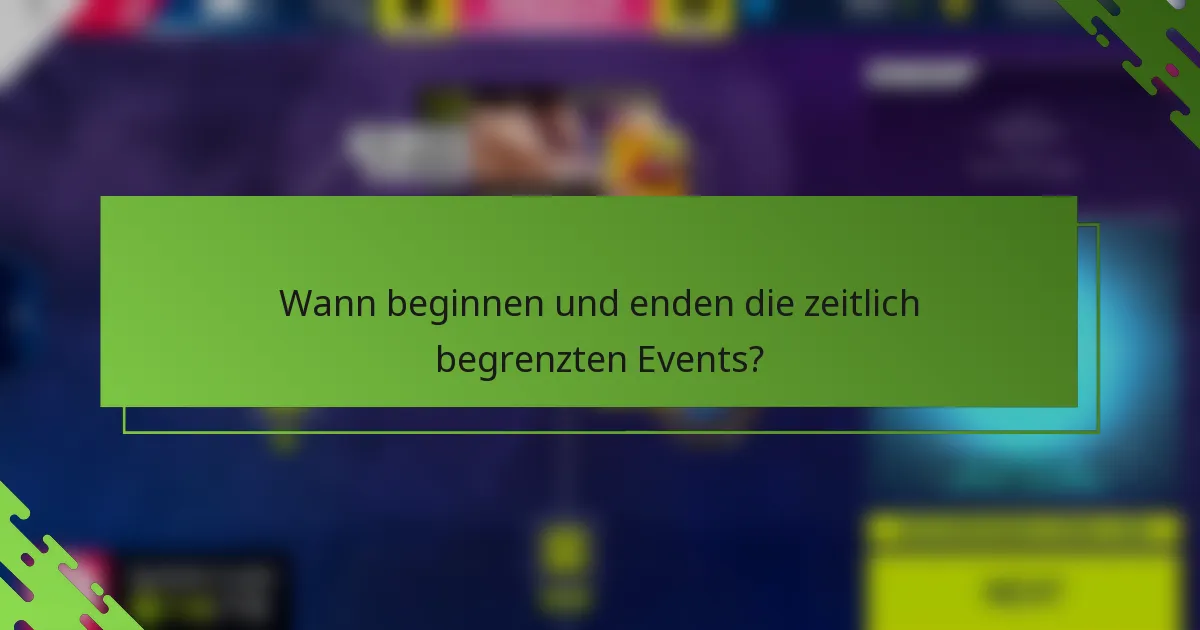 Wann beginnen und enden die zeitlich begrenzten Events?