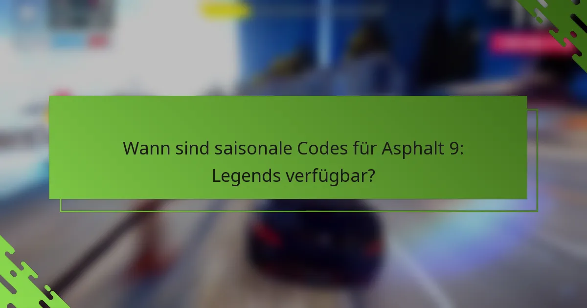 Wann sind saisonale Codes für Asphalt 9: Legends verfügbar?