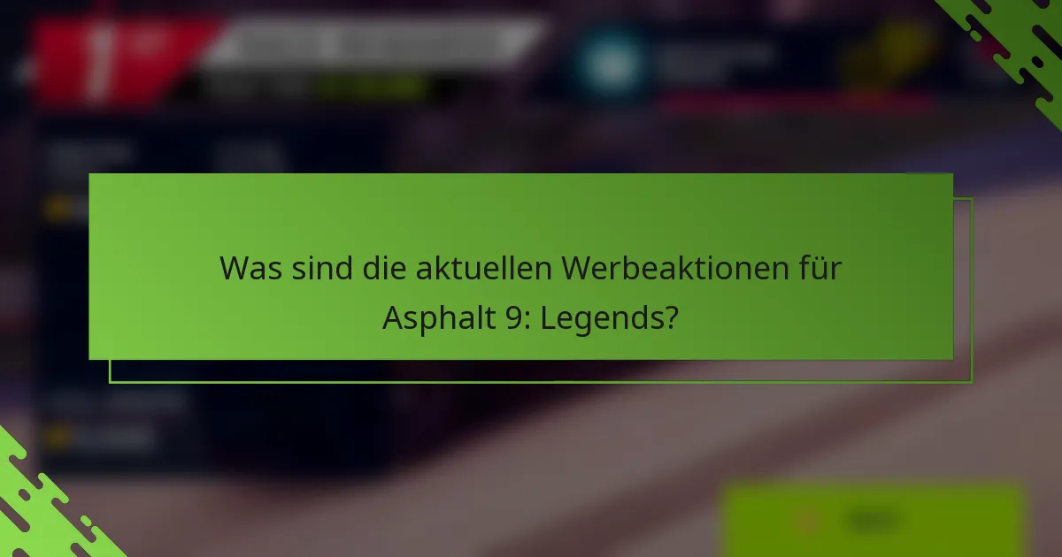 Was sind die aktuellen Werbeaktionen für Asphalt 9: Legends?