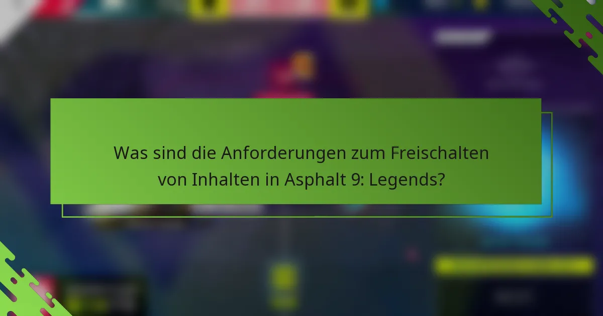 Was sind die Anforderungen zum Freischalten von Inhalten in Asphalt 9: Legends?