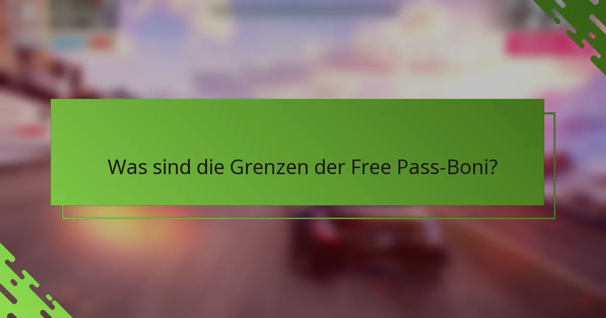 Was sind die Grenzen der Free Pass-Boni?