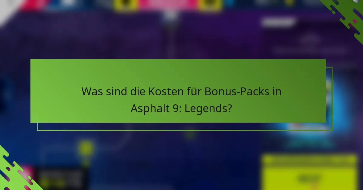 Was sind die Kosten für Bonus-Packs in Asphalt 9: Legends?