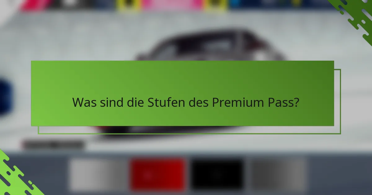 Was sind die Stufen des Premium Pass?