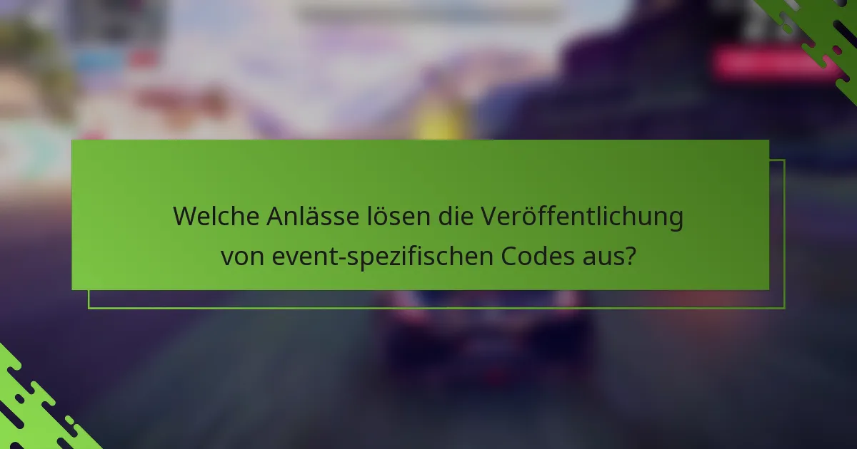 Welche Anlässe lösen die Veröffentlichung von event-spezifischen Codes aus?