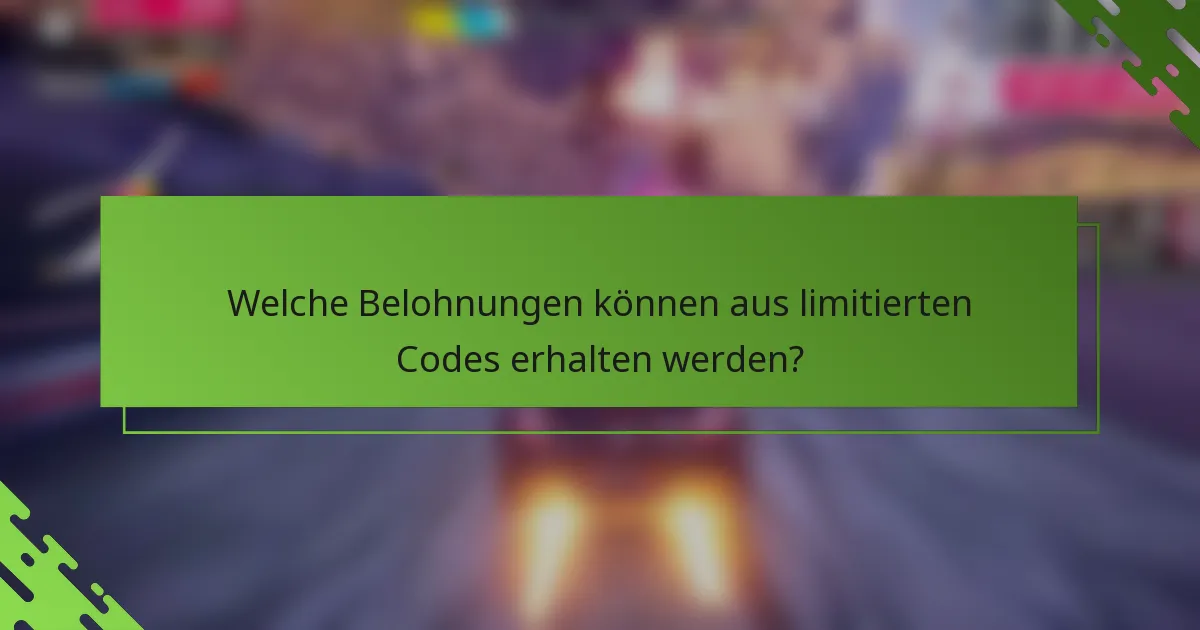Welche Belohnungen können aus limitierten Codes erhalten werden?