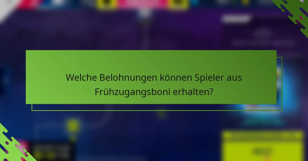 Welche Belohnungen können Spieler aus Frühzugangsboni erhalten?