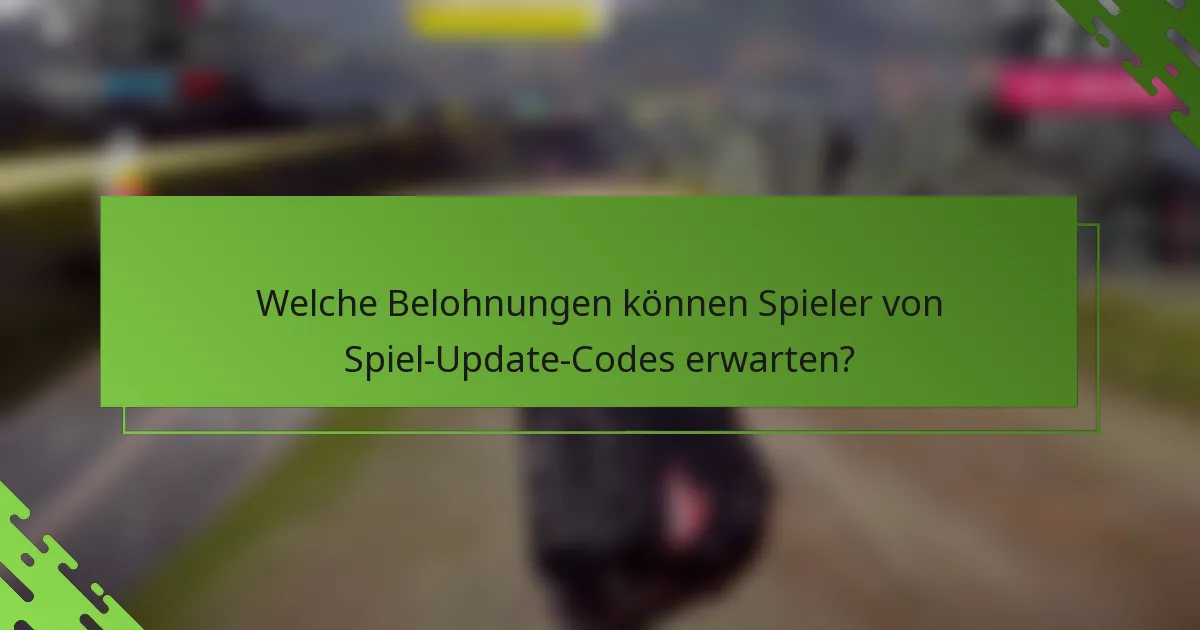 Welche Belohnungen können Spieler von Spiel-Update-Codes erwarten?