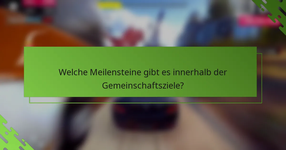 Welche Meilensteine gibt es innerhalb der Gemeinschaftsziele?