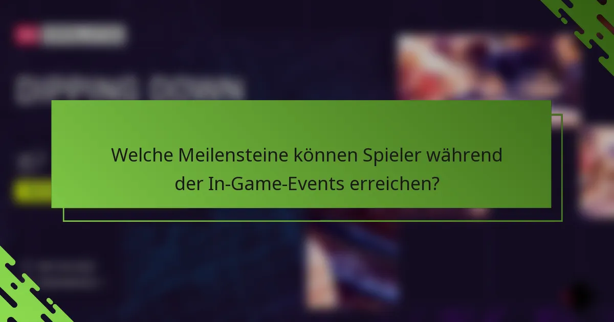 Welche Meilensteine können Spieler während der In-Game-Events erreichen?