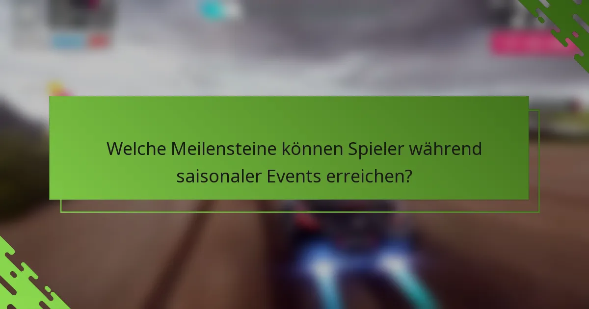 Welche Meilensteine können Spieler während saisonaler Events erreichen?