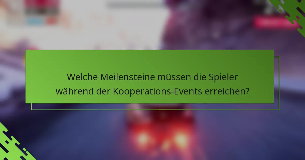 Welche Meilensteine müssen die Spieler während der Kooperations-Events erreichen?