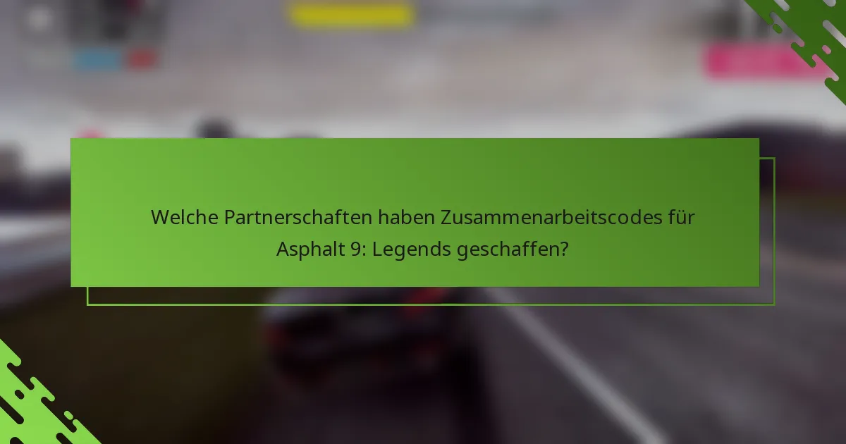 Welche Partnerschaften haben Zusammenarbeitscodes für Asphalt 9: Legends geschaffen?