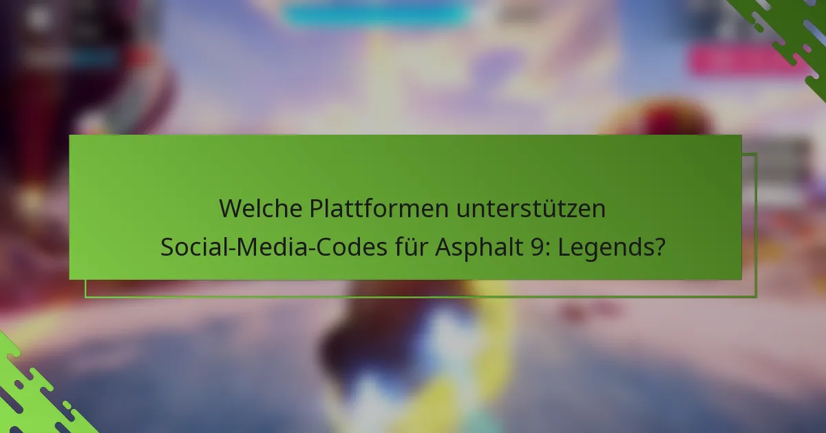 Welche Plattformen unterstützen Social-Media-Codes für Asphalt 9: Legends?