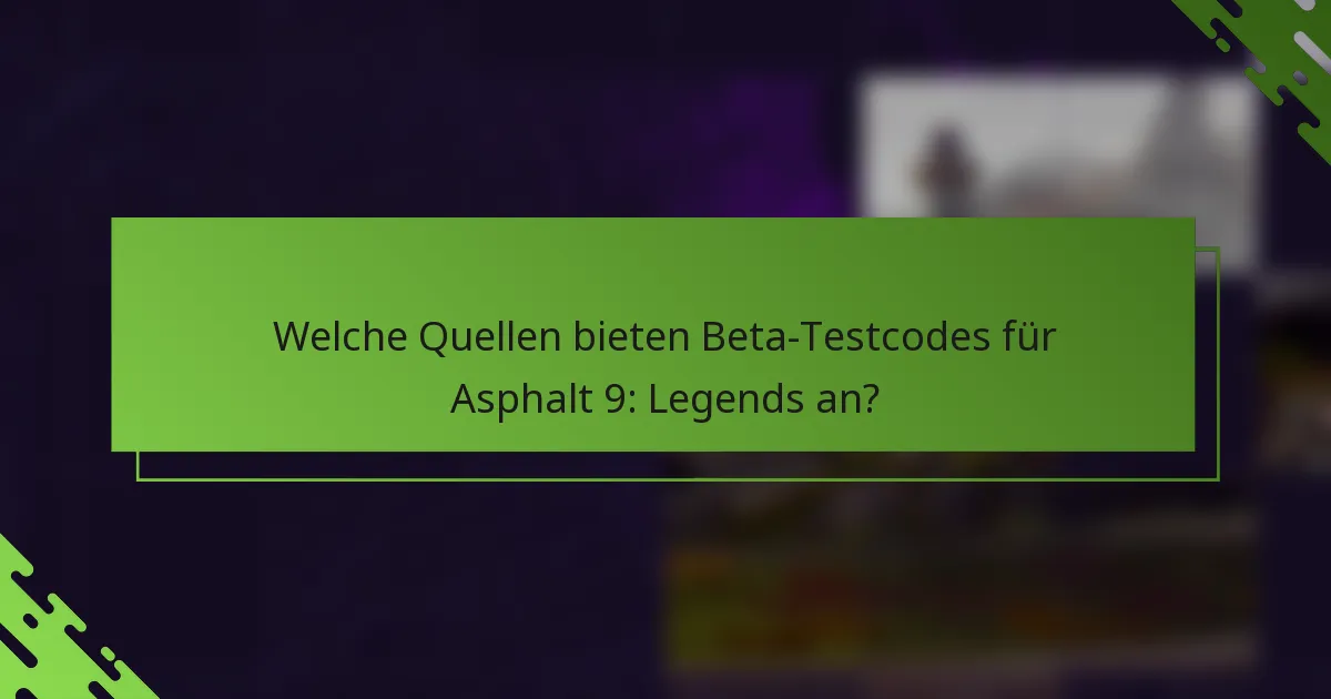 Welche Quellen bieten Beta-Testcodes für Asphalt 9: Legends an?