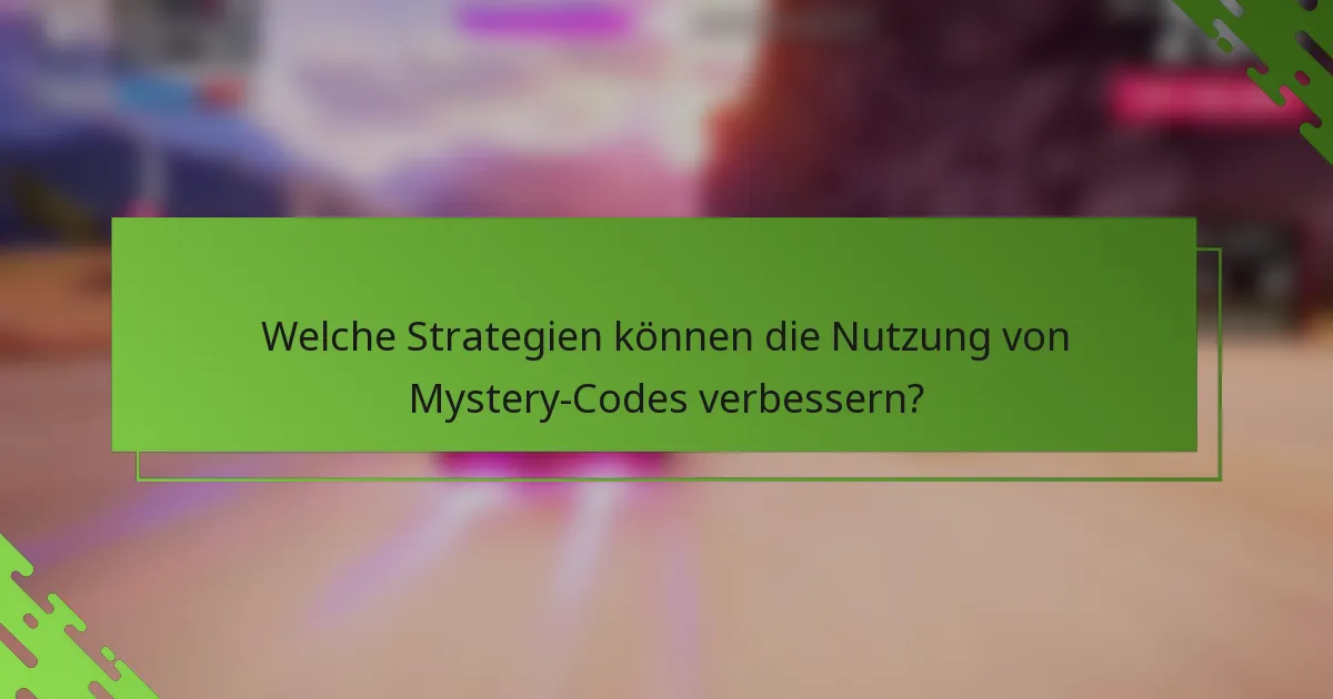 Welche Strategien können die Nutzung von Mystery-Codes verbessern?
