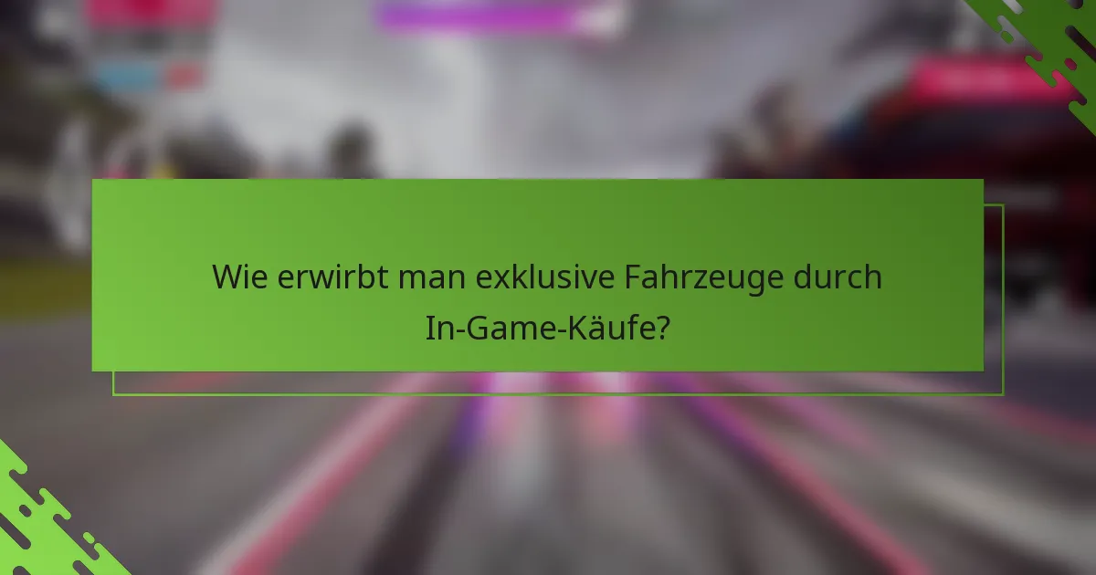 Wie erwirbt man exklusive Fahrzeuge durch In-Game-Käufe?