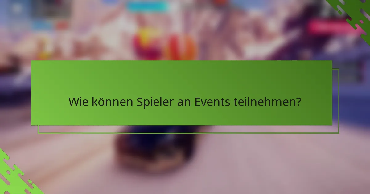 Wie können Spieler an Events teilnehmen?
