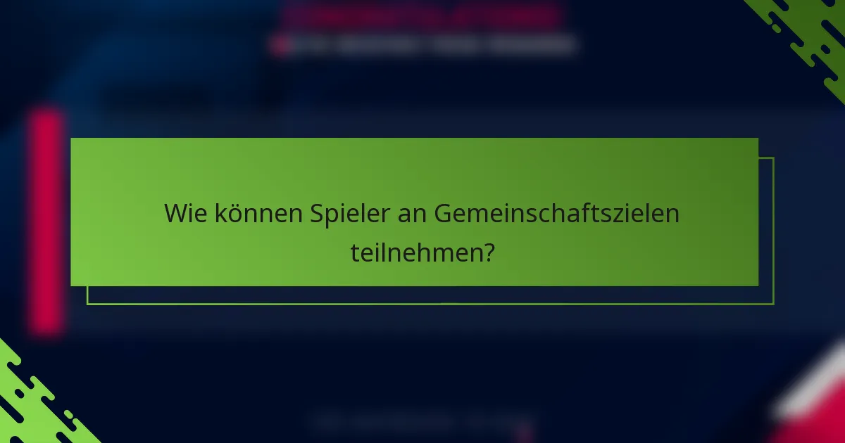 Wie können Spieler an Gemeinschaftszielen teilnehmen?
