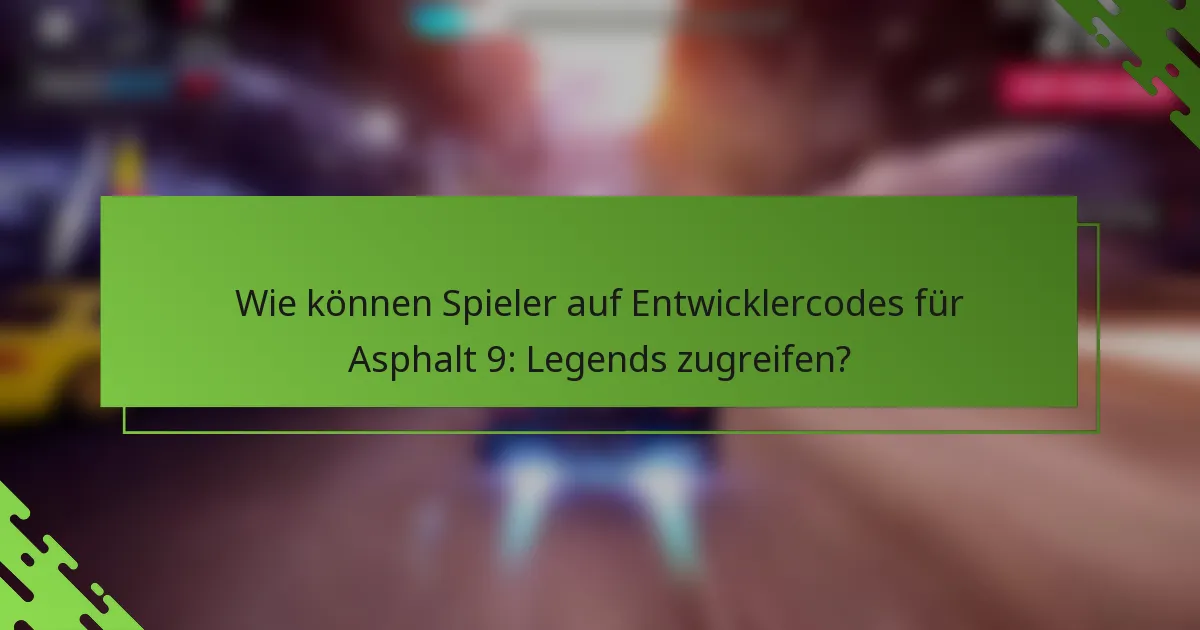 Wie können Spieler auf Entwicklercodes für Asphalt 9: Legends zugreifen?
