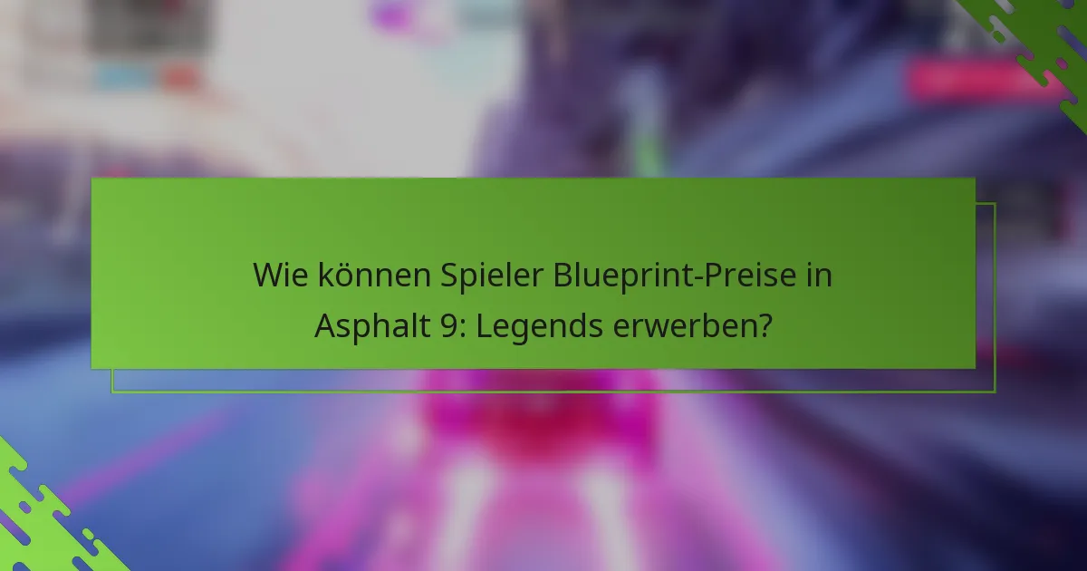 Wie können Spieler Blueprint-Preise in Asphalt 9: Legends erwerben?