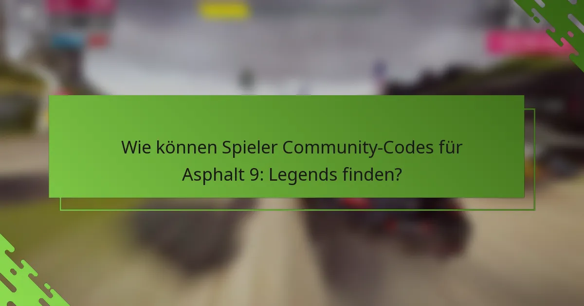 Wie können Spieler Community-Codes für Asphalt 9: Legends finden?