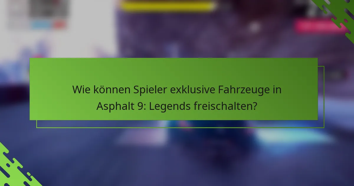 Wie können Spieler exklusive Fahrzeuge in Asphalt 9: Legends freischalten?