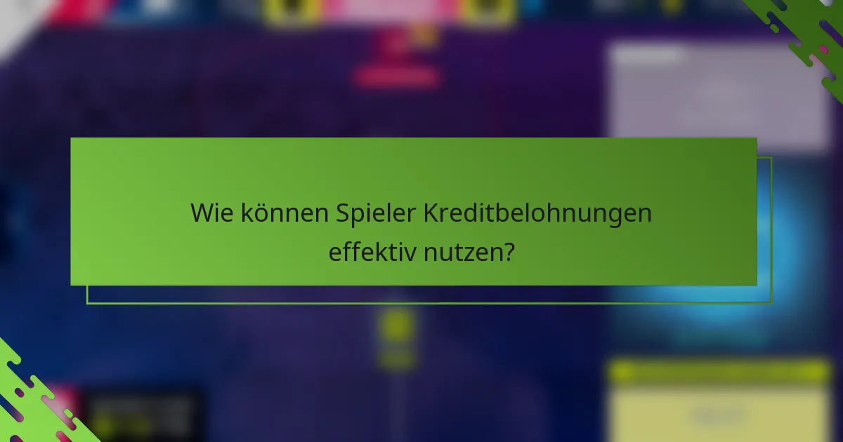 Wie können Spieler Kreditbelohnungen effektiv nutzen?