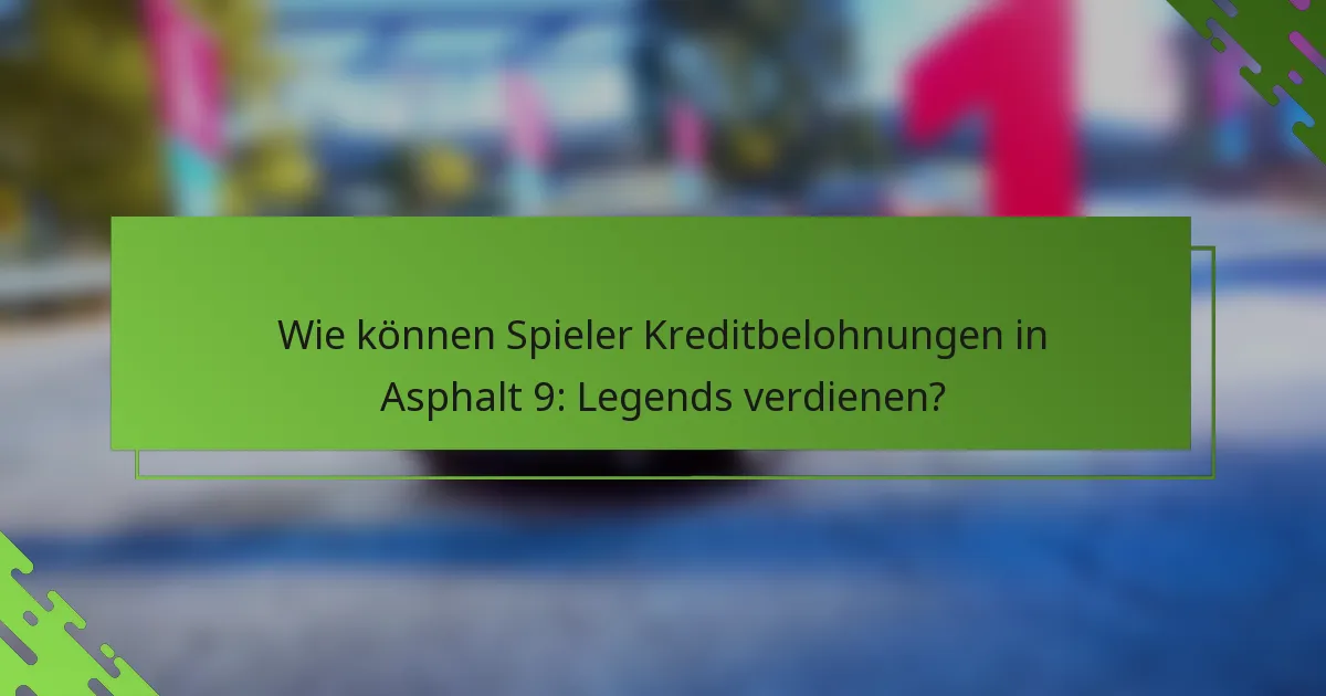 Wie können Spieler Kreditbelohnungen in Asphalt 9: Legends verdienen?