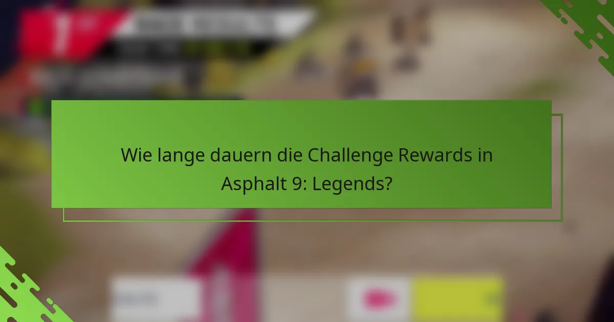 Wie lange dauern die Challenge Rewards in Asphalt 9: Legends?