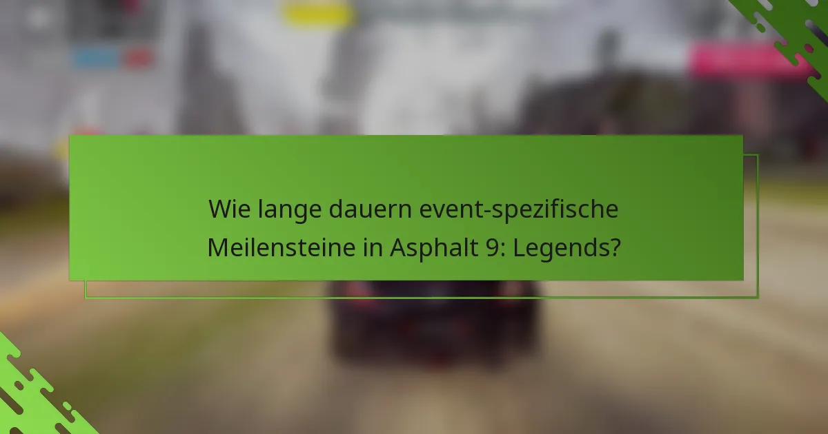 Wie lange dauern event-spezifische Meilensteine in Asphalt 9: Legends?