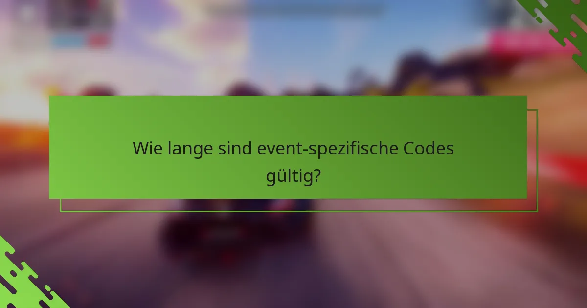 Wie lange sind event-spezifische Codes gültig?
