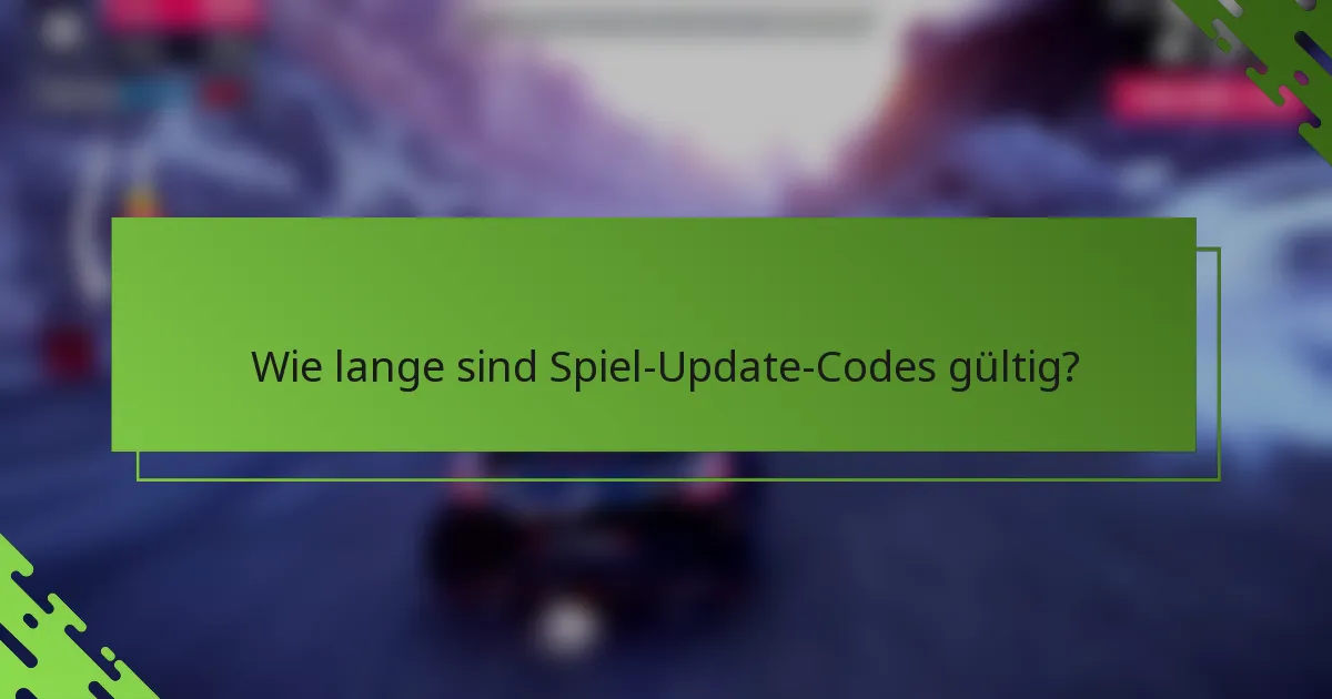 Wie lange sind Spiel-Update-Codes gültig?