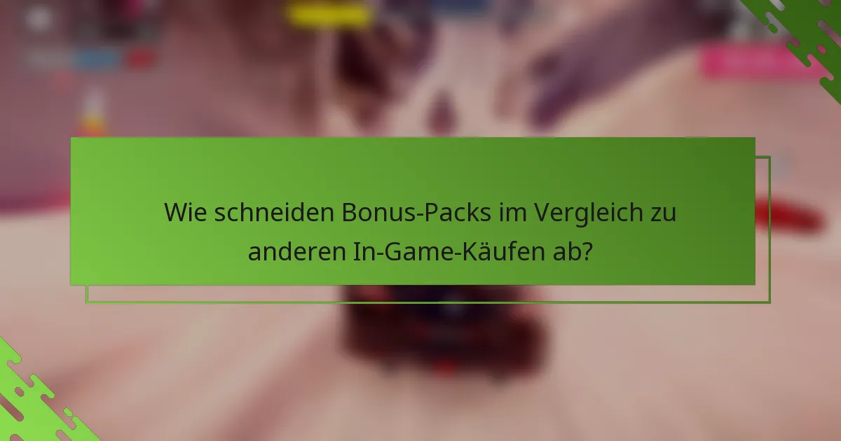 Wie schneiden Bonus-Packs im Vergleich zu anderen In-Game-Käufen ab?